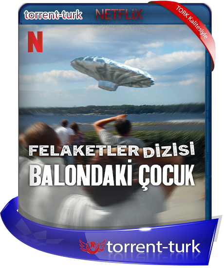 Felaketler.Dizisi.Balondaki.Cocuk-TORK.png